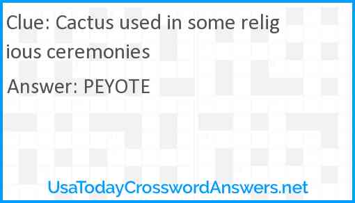 Cactus used in some religious ceremonies Answer
