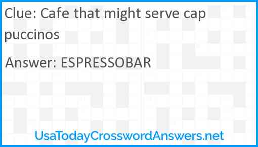 Cafe that might serve cappuccinos Answer