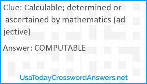 Calculable; determined or ascertained by mathematics (adjective) Answer