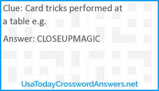 Card tricks performed at a table e.g. Answer