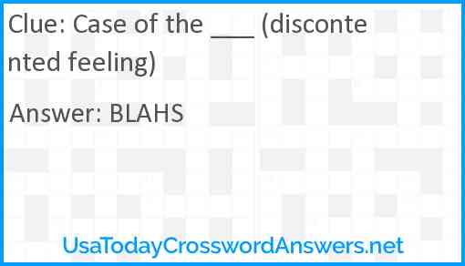Case of the ___ (discontented feeling) Answer
