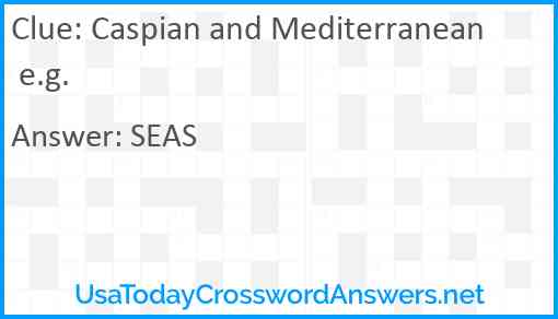 Caspian and Mediterranean e.g. Answer