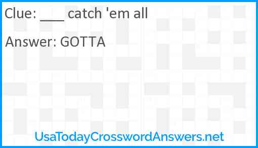 ___ catch 'em all Answer