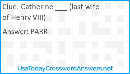 Catherine ___ (last wife of Henry VIII) Answer