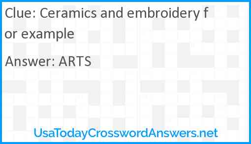 Ceramics and embroidery for example Answer