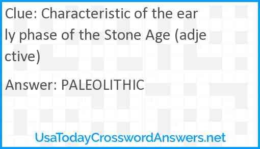 Characteristic of the early phase of the Stone Age (adjective) Answer
