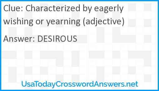 Characterized by eagerly wishing or yearning (adjective) Answer