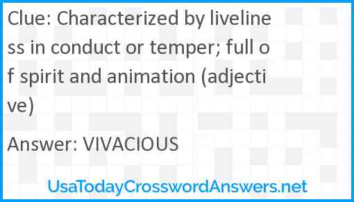 Characterized by liveliness in conduct or temper; full of spirit and animation (adjective) Answer