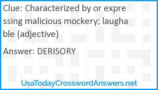 Characterized by or expressing malicious mockery; laughable (adjective) Answer