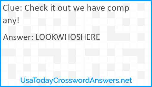 Check it out we have company! Answer