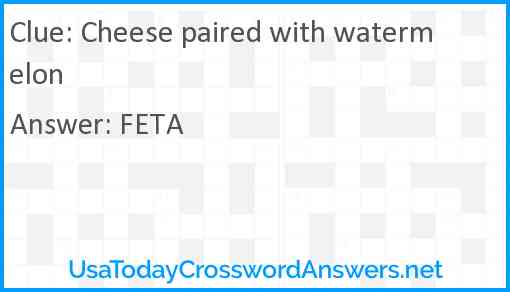 Cheese paired with watermelon Answer