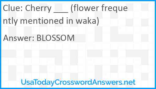 Cherry ___ (flower frequently mentioned in waka) Answer