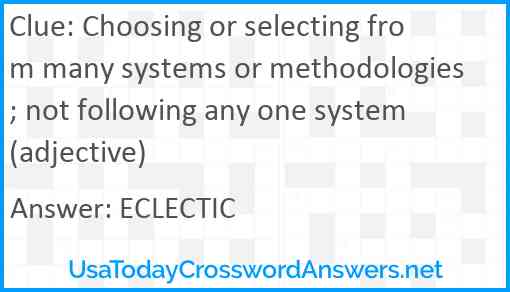 Choosing or selecting from many systems or methodologies; not following any one system (adjective) Answer