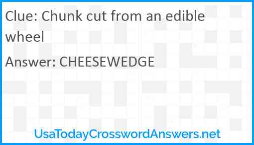 Chunk cut from an edible wheel Answer