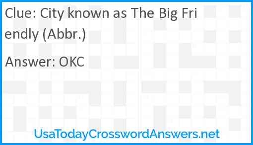 City known as The Big Friendly (Abbr.) Answer