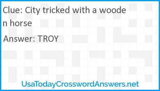 City tricked with a wooden horse Answer