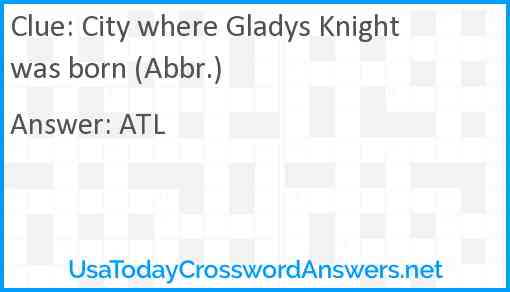 City where Gladys Knight was born (Abbr.) Answer
