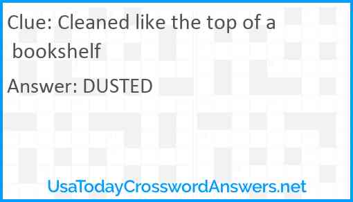 Cleaned like the top of a bookshelf Answer