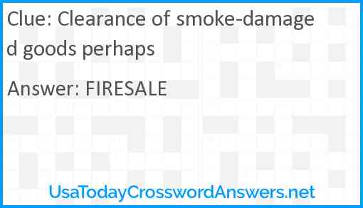 Clearance of smoke-damaged goods perhaps Answer
