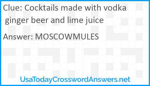 Cocktails made with vodka ginger beer and lime juice Answer