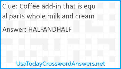 Coffee add-in that is equal parts whole milk and cream Answer