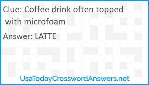 Coffee drink often topped with microfoam Answer