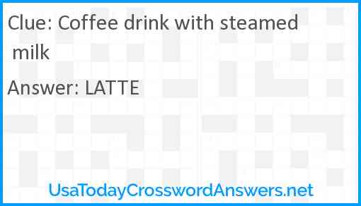 Coffee drink with steamed milk Answer