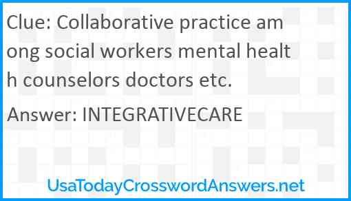 Collaborative practice among social workers mental health counselors doctors etc. Answer