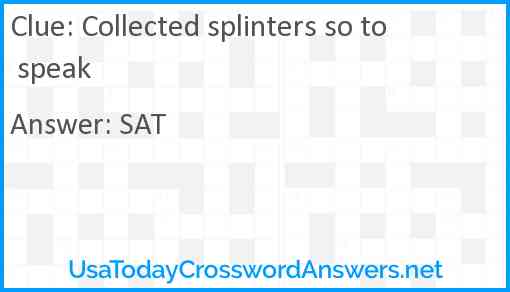 Collected splinters so to speak Answer