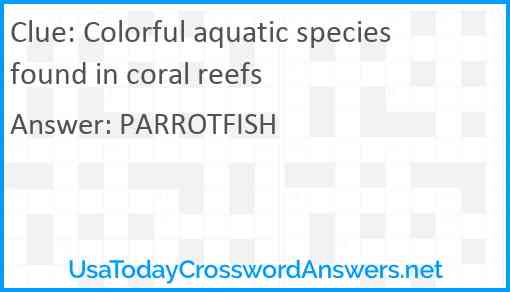 Colorful aquatic species found in coral reefs Answer