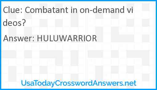 Combatant in on-demand videos? Answer