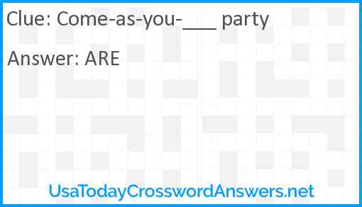 Come-as-you-___ party Answer