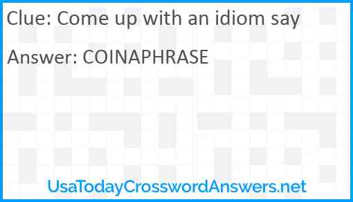 Come up with an idiom say Answer