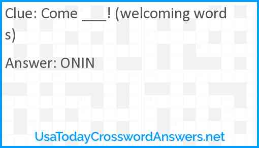 Come ___! (welcoming words) Answer