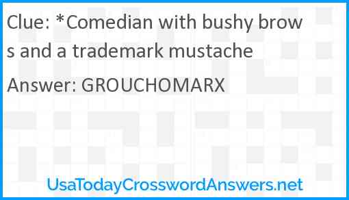 *Comedian with bushy brows and a trademark mustache Answer