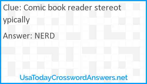 Comic book reader stereotypically Answer