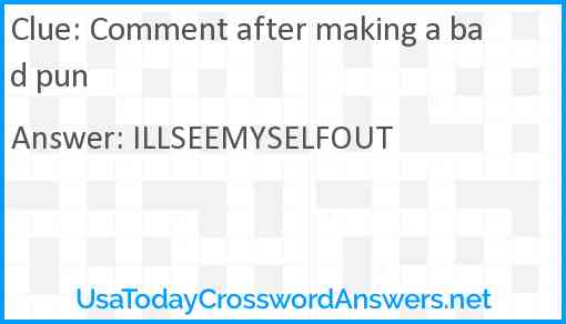 Comment after making a bad pun Answer
