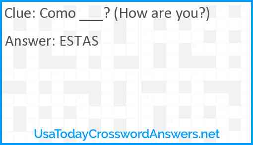 Como ___? (How are you?) Answer