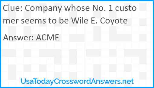Company whose No. 1 customer seems to be Wile E. Coyote Answer