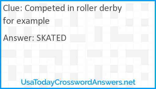 Competed in roller derby for example Answer