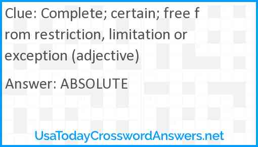 Complete; certain; free from restriction, limitation or exception (adjective) Answer