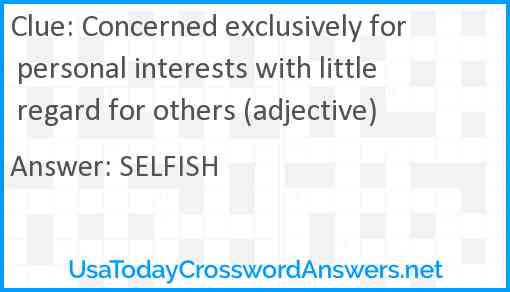 Concerned exclusively for personal interests with little regard for others (adjective) Answer