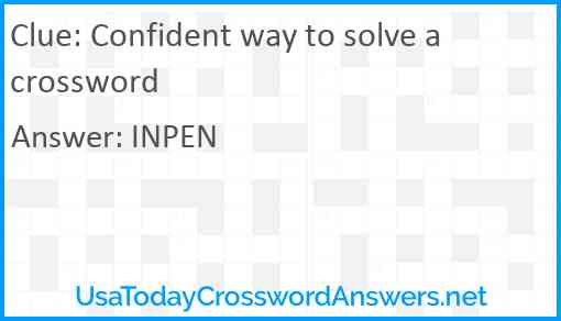 Confident way to solve a crossword Answer