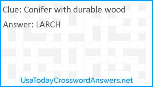 Conifer with durable wood Answer