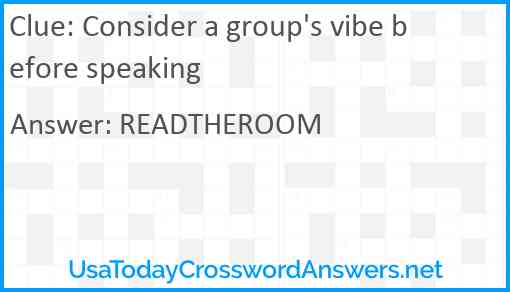 Consider a group's vibe before speaking Answer