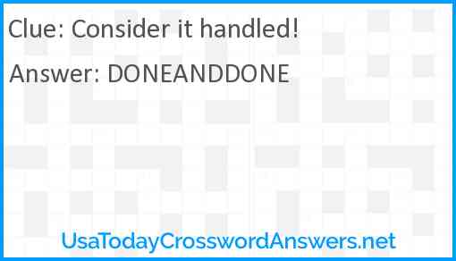 Consider it handled Answer