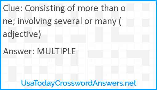 Consisting of more than one; involving several or many (adjective) Answer