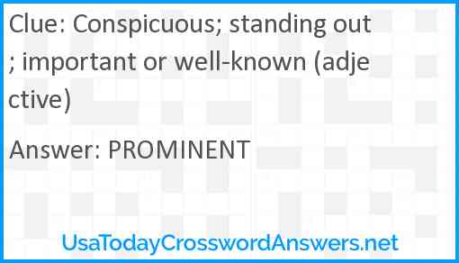 Conspicuous; standing out; important or well-known (adjective) Answer