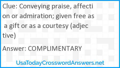 Conveying praise, affection or admiration; given free as a gift or as a courtesy (adjective) Answer