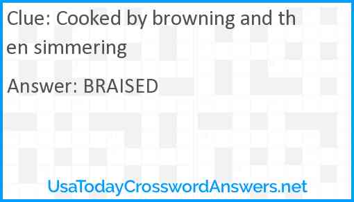 Cooked by browning and then simmering Answer